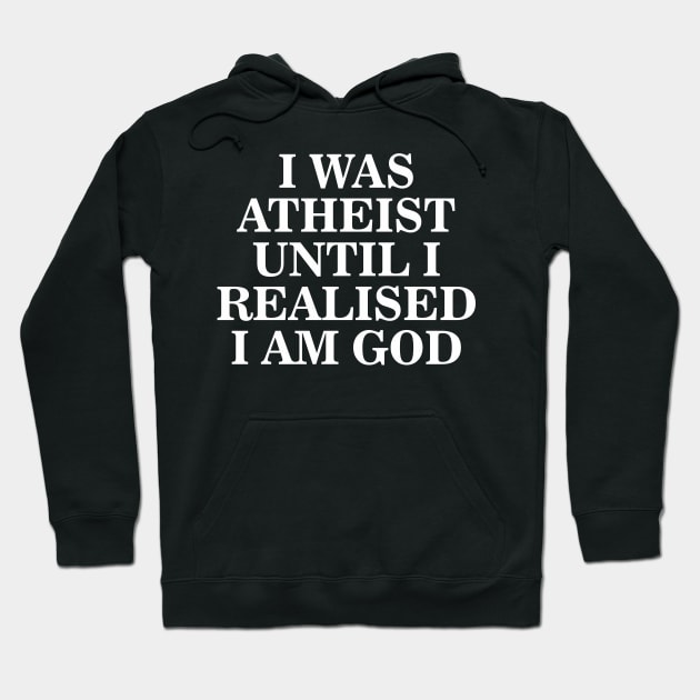 Funny I Was Atheist Until I Realized I Was God Aesthetics Hoodie by dewinpal